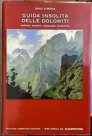 Seller image for Guida insolita delle Dolomiti. Misteri, segreti, leggende, curiosit for sale by Libreria Il Morto da Feltre