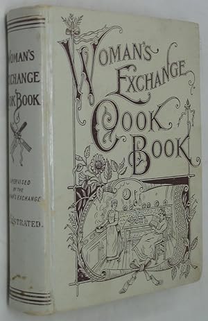 Imagen del vendedor de The Woman's Exchange Cook Book: A New and Complete American Culinary Encyclopedia (1901 Edition) a la venta por Powell's Bookstores Chicago, ABAA