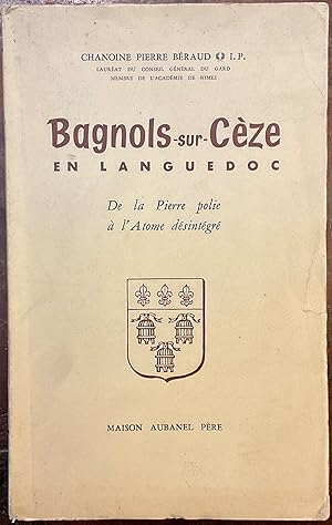 Bagnol sur Cèze en Languedoc. De la Pierre polie à l'Atome désintegré. Autographe