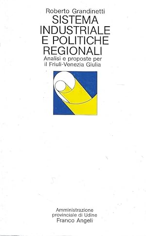 Sistema industriale e politiche regionali. Analisi e proposte per il Friuli-Venezia Giulia