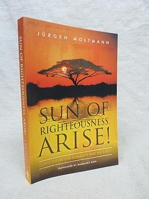 Image du vendeur pour SUN OF RIGHTEOUSNESS, ARISE!: GOD'S FUTURE FOR HUMANITY AND THE EARTH mis en vente par Gage Postal Books