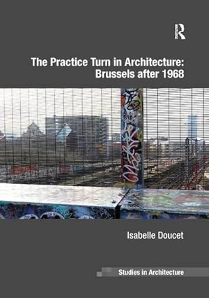 Bild des Verkufers fr The Practice Turn in Architecture: Brussels after 1968 zum Verkauf von AHA-BUCH GmbH