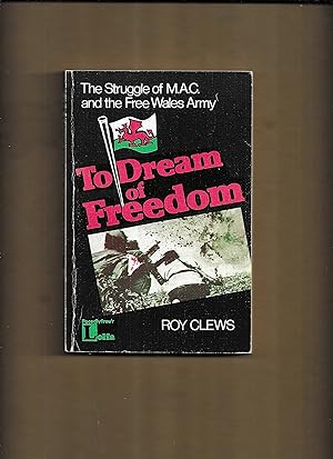 Seller image for To Dream of Freedom: Struggle of M. A. C. and the Free Wales Army for sale by Gwyn Tudur Davies