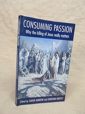 Seller image for CONSUMING PASSION: WHY THE KILLING OF JESUS REALLY MATTERS for sale by Gage Postal Books