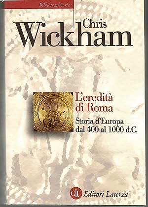 L'eredità di Roma. Storia d'Europa dal 400 al 1000 d.C.