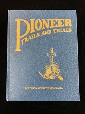Pioneer Trails and Trials - Madison County, Montana 1863-1920