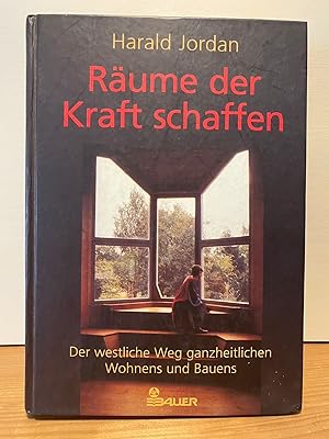 Räume der Kraft schaffen. Der westliche Weg ganzheitlichen Wohnens und Bauens.