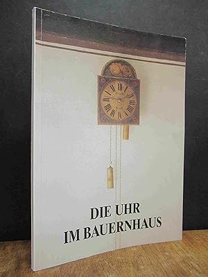 Die Uhr im Bauernhaus - Begleitheft zur Sonderausstellung im Bauernhausmuseum Amerang,