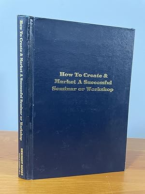 Seller image for How To Create and Market A Successful Seminar or Workshop for sale by Matthew's Books