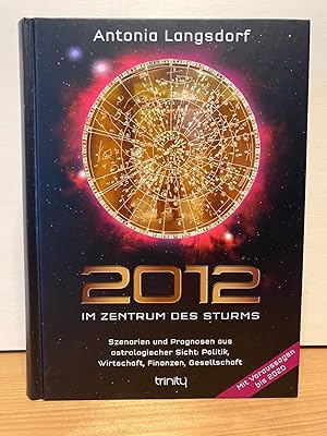 2012 - Im Zentrum des Sturms - Szenarien und Prognosen aus astrologischer Sicht: Politik, Wirtsch...