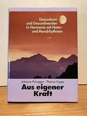 Aus eigener Kraft - Gesundsein und Gesundwerden in Harmonie mit Natur - und Mondrhytmen