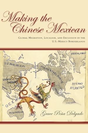 Image du vendeur pour Making the Chinese Mexican : Global Migration, Localism, and Exclusion in the U.S.-Mexico Borderlands mis en vente par GreatBookPrices