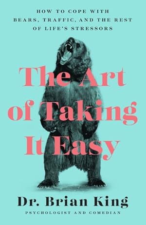 Seller image for Art of Taking It Easy : How to Cope With Bears, Traffic, and the Rest of Life's Stressors for sale by GreatBookPrices