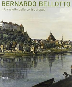 Imagen del vendedor de Bernardo Bellotto Il Canaletto delle corti europee a la venta por Di Mano in Mano Soc. Coop