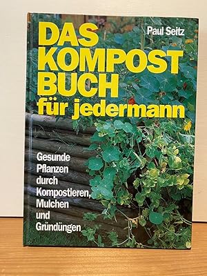 Seller image for Das Kompostbuch fr jedermann - Gesunde Pflanzen durch Kompostieren, Mulchen und for sale by Buchhandlung Neues Leben