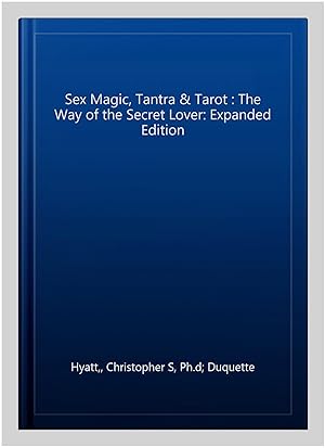 Imagen del vendedor de Sex Magic, Tantra & Tarot : The Way of the Secret Lover: Expanded Edition a la venta por GreatBookPrices