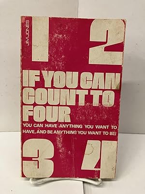 Seller image for If You Can Count To Four; You Can Have Anything You Want to Have, and Be Anything You Want to Be! for sale by Chamblin Bookmine