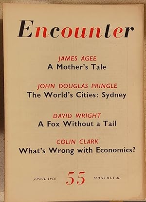 Seller image for Encounter April 1958 55 Vol.X No.4 / JAMES AGEE "A Mother's Tale" / CYRIL CONNOLLY "A Wife, a House, a Car" (poem) / LAURENCE KITCHIN "Theatre Nothing but Theatre" / JOHN DOUGLAS PRINGLE "The World's Cities: Sydney" / COLIN CLARK "What's Wrong with Economics?" / DAVID WRIGHT "A Fox Without a Tail" GEORGE MIKES "A Shortage of Malays" / STUART HAMPSHIRE "Marjorie Grene" for sale by Shore Books