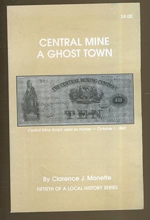 Seller image for CENTRAL MINE, A GHOST TOWN for sale by Daniel Liebert, Bookseller