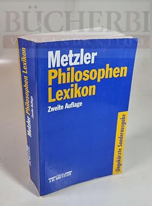 Metzler Philosophen Lexikon Von den Vorsokratikern bis zu den Neuen Philosophen. Unter redaktione...