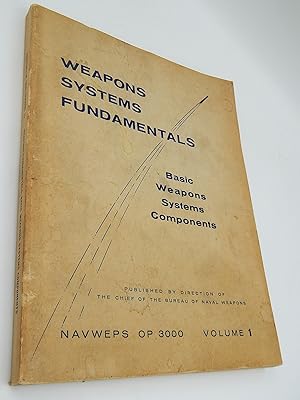 Weapons Systems Fundamentals: Basic Weapons Systems Components. NAVWEPS OP 3000, Volume 1 only