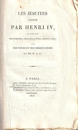 Les Jésuites peints par Henri IV et jugés par Montesquieu, Voltaire, Raynal, Buffon, etc.