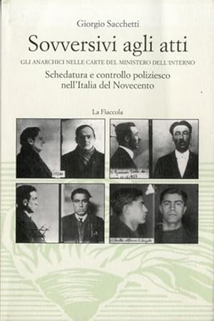 Imagen del vendedor de Sovversivi agli atti gli anarchici nelle carte del Ministero dell'Interno. Schedatura e controllo poliziesco nell'Italia del Novecento. a la venta por BFS libreria