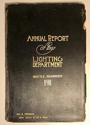 Annual Report of the Lighting Department Seattle Washington For the Year 1911 With a Review of th...