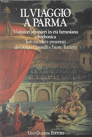 Imagen del vendedor de Il viaggio a Parma : visitatori stranieri in età farnesiana e borbonica a la venta por Romanord
