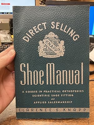 Immagine del venditore per Direct Selling Shoe Manual, A Course in Practical Foot Orthopedics, Scientific Show Fitting and Applied Salesmanship venduto da Indian Hills Books