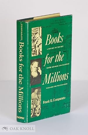 Imagen del vendedor de BOOKS FOR THE MILLIONS, A HISTORY OF THE MEN WHOSE METHODS AND MACHINES PACKAGED THE PRINTED WORD a la venta por Oak Knoll Books, ABAA, ILAB