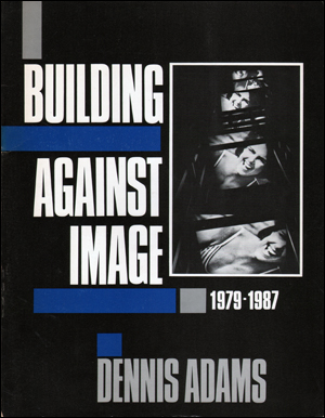 Imagen del vendedor de Building Against Image : 1979 - 1987, Dennis Adams a la venta por Specific Object / David Platzker