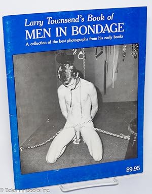 Larry Townsend's Book of Men in Bondage: A collection of the best photographs from his early books