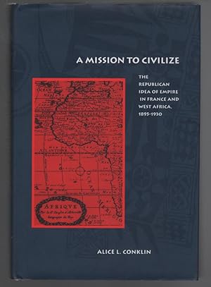 Seller image for A Mission to Civilize: The Republican Idea of Empire in France and West Africa, 1895-1930 for sale by Turn-The-Page Books