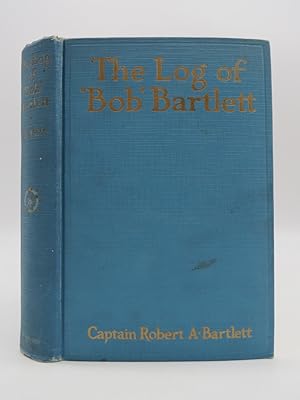 Image du vendeur pour THE LOG OF "BOB" BARTLETT The True Story of Forty Years of Seafaring and Exploration mis en vente par Sage Rare & Collectible Books, IOBA