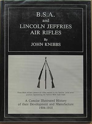 Seller image for B.S.A. and Lincoln Jeffries Air Rifles, A Concise Illustrated History of Their Development and Manufacture 1904-1918, for sale by John Simmer Gun Books +