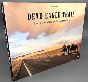 Seller image for Dead Eagle Trail. Amerikas Cowboys des 21. Jahrhunderts. for sale by Antiquariat an der Linie 3