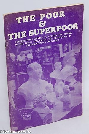 The poor & the superpoor; contributions serving to rectify the opinion of the public concerning t...