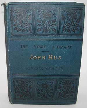 Imagen del vendedor de John Hus: The Commencement of Resistance to Papal Authority on the Part of the Inferior Clergy (The Home Library) a la venta por Easy Chair Books