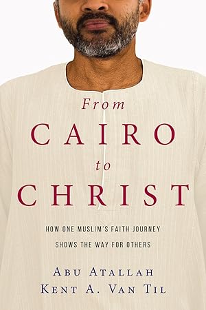 Image du vendeur pour From Cairo to Christ: How One Muslim's Faith Journey Shows the Way for Others mis en vente par ChristianBookbag / Beans Books, Inc.