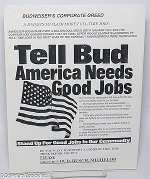 Tell Bud America Needs Good Jobs. A-B wants to slash more full-time jobs [handbill]