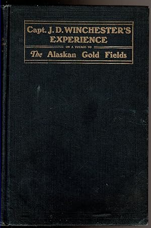 Seller image for CAPT. J. D. WINCHESTER'S EXPERIENCE ON A VOYAGE FROM LYNN, MASSACHUSETTS TO SAN FRANCISCO, CAL. AND TO THE ALASKAN GOLD FIELDS for sale by Circle City Books