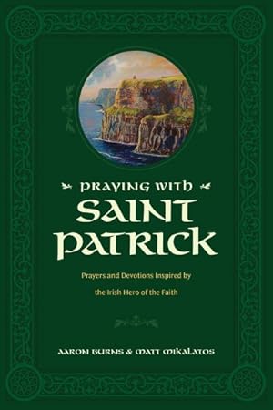 Immagine del venditore per Praying With Saint Patrick : Prayers and Devotions Inspired by the Irish Hero of the Faith venduto da GreatBookPrices