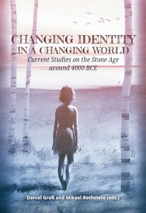 Seller image for Changing Identity in a Changing World : Current Studies on the Stone Age Around 4000 Bce for sale by GreatBookPrices