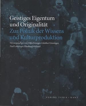 Bild des Verkufers fr Geistiges Eigentum und Originalitt : zur Politik der Wissens- und Kulturproduktion. hrsg. von Odin Kroeger . zum Verkauf von Schrmann und Kiewning GbR