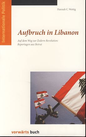 Aufbruch in Libanon. Auf dem Weg zur Zedern-Revolution: Reportagen aus Beirut.