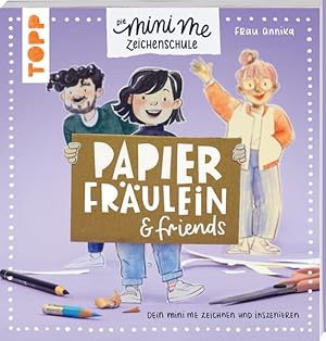 Papierfräulein & friends. Die Mini me Zeichenschule Kleine Mini me zeichnen und inszenieren