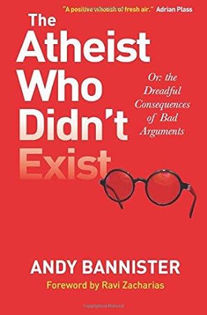 Imagen del vendedor de The Atheist Who Didn't Exist: Or the dreadful consequences of bad arguments a la venta por WeBuyBooks