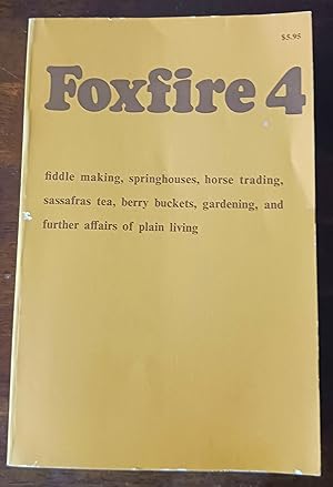 Foxfire 4: Fiddle Making, Springhouses, Horse Trading, Sassafras Tea, Berry Buckets, Gardening, a...