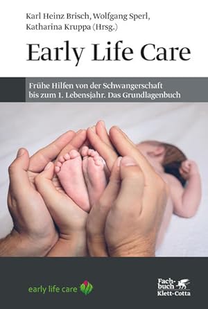 Early Life Care Frühe Hilfen von der Schwangerschaft bis zum 1. Lebensjahr. Das Grundlagenbuch